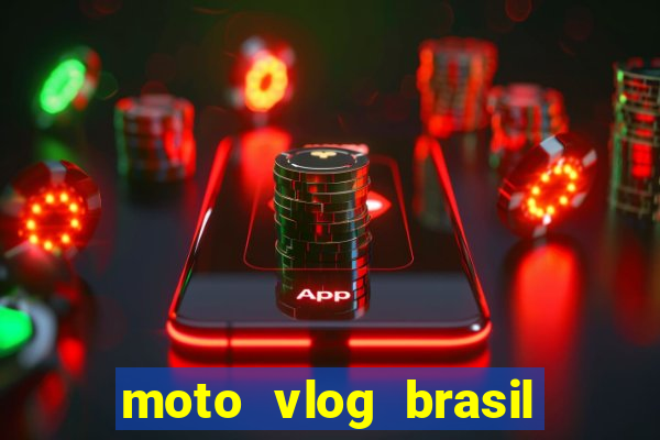 moto vlog brasil dinheiro infinito